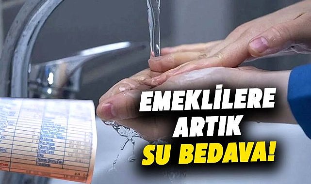 Emeklilere su artık bedava! 2025 yılı boyuncu su faturası ödemeyecekler