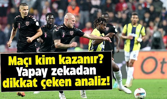 Fenerbahçe Samsunspor maçını kim kazanır? Yapay zeka cevapladı
