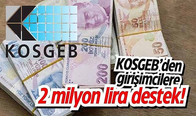 KOSGEB’den girişimcilere 2 milyon lira destek!