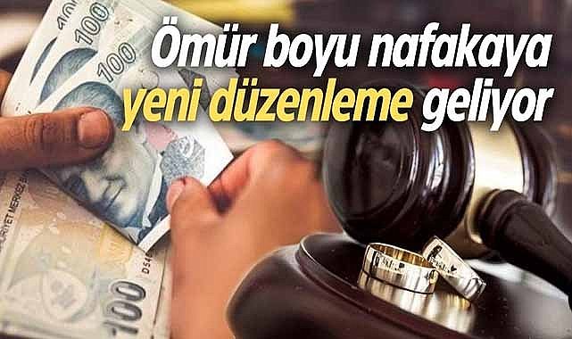 Ömür boyu nafakaya yeni düzenleme geliyor