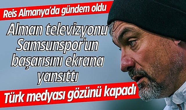 Reis Almanya'da gündem oldu! Alman televizyonu Samsunspor'un başarısını ekrana yansıttı