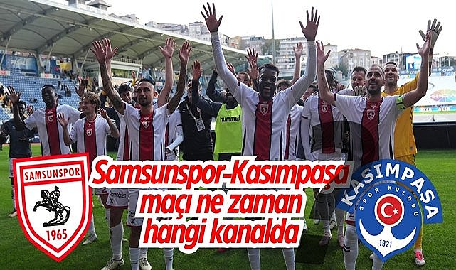 Samsunspor-Kasımpaşa maçı ne zaman, hangi kanalda?