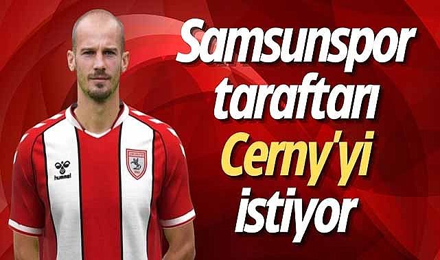 Samsunspor taraftarı Cerny'yi istiyor