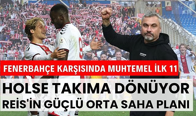 Samsunspor'un Fenerbahçe maçındaki muhtemel 11'i Reis'in Fenerbahçe planı : Güçlü orta saha
