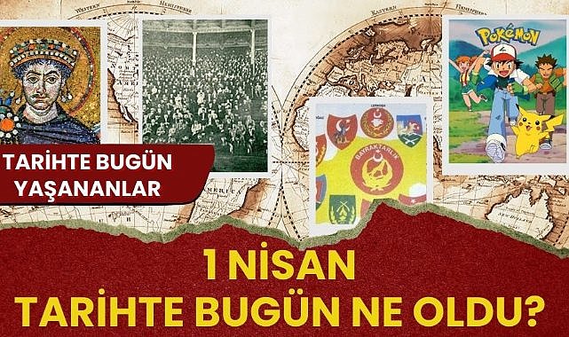 1 Nisan tarihte bugün ne oldu? İşte tarihte bugün yaşanan bazı olaylar