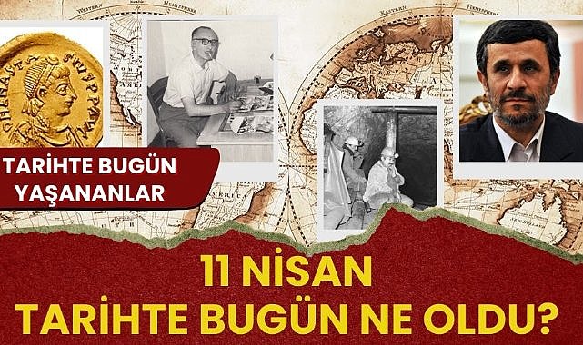 11 Nisan tarihte bugün ne oldu? İşte tarihte bugün yaşanan bazı olaylar