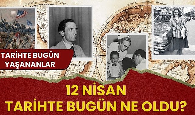 12 Nisan tarihte bugün ne oldu? İşte tarihte bugün yaşanan bazı olaylar