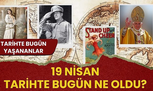 19 Nisan tarihte bugün ne oldu? İşte tarihte bugün yaşanan bazı olaylar