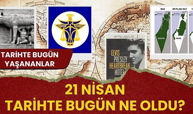 21 Nisan tarihte bugün ne oldu? İşte tarihte bugün yaşanan bazı olaylar