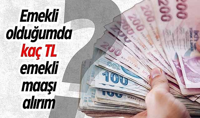Emekli olduğumda kaç TL emekli maaşı alırım?