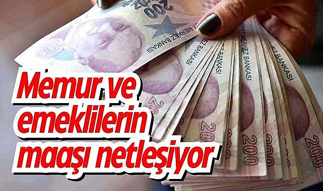 Memur ve emeklilerin maaşı netleşiyor