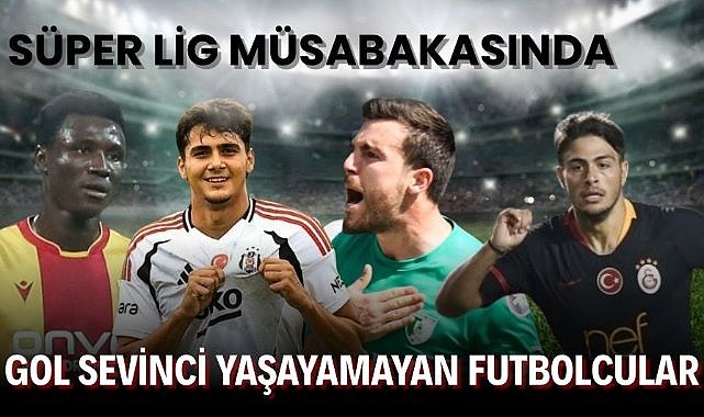 Süper Lig müsabakasında gol sevinci yaşayamayan futbolcular!