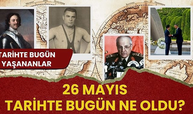27 Mayıs tarihte bugün ne oldu? İşte tarihte bugün yaşanan bazı olaylar
