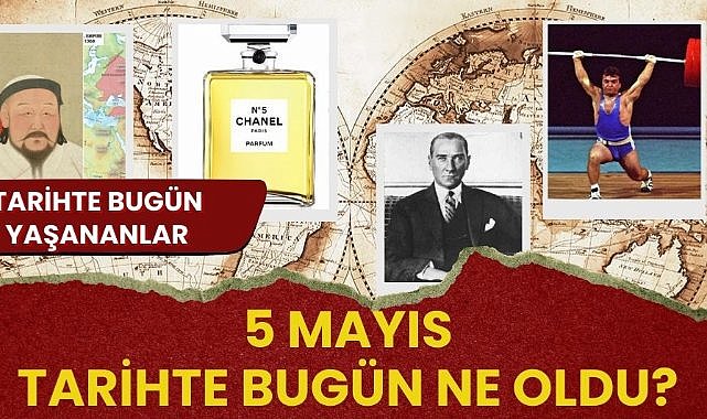 5 Mayıs tarihte bugün ne oldu? İşte tarihte bugün yaşanan bazı olaylar