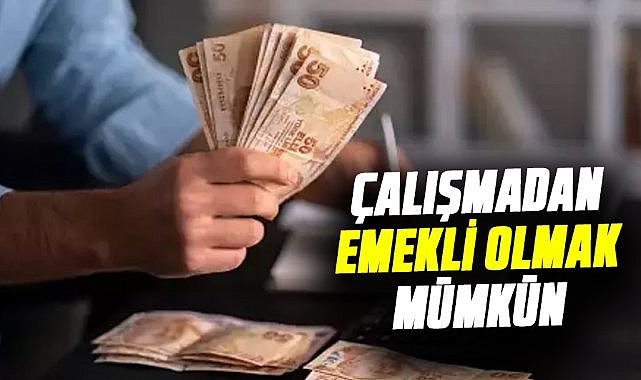 Çalışmadan emekli olmak mümkün