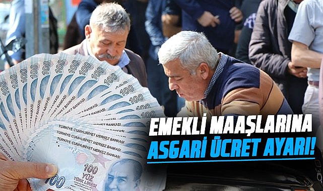 Emekli maaşlarına asgari ücret ayarı!