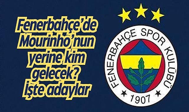 Fenerbahçe'de Mourinho'nun yerine kim gelecek? İşte adaylar