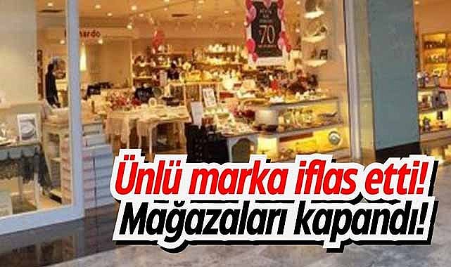 Ünlü marka iflas etti! Mağazaları kapandı!