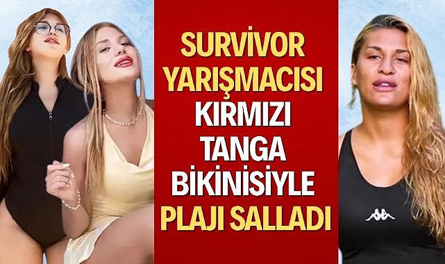 Survivor yarışmacısı kırmızı tanga bikinisiyle plajı salladı