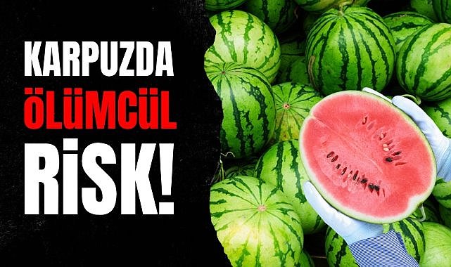 Karpuzda ölümcül risk! Bunu yapmadan sakın yemeyin