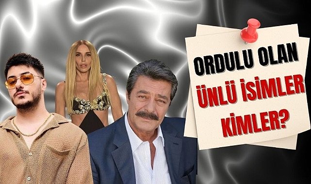 Ordulu olan ünlü isimler kimler?