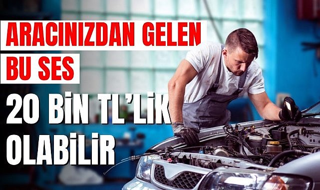 Aracınızdan gelen bu ses 20 bin TL'lik olabilir