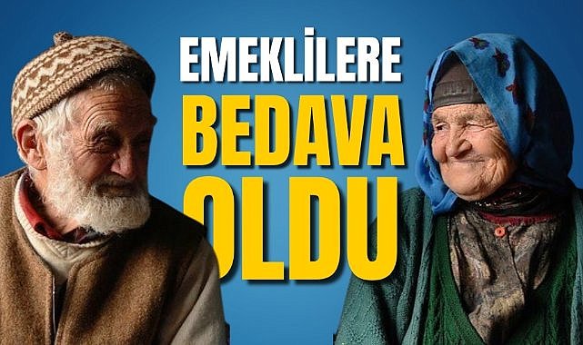 Emeklilere bedava oldu