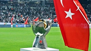 Turkcell Süper Kupa maçının saati belli oldu
