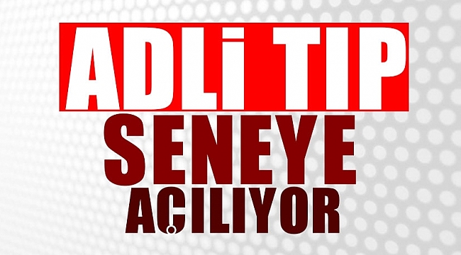 Adli Tıp seneye açılıyor