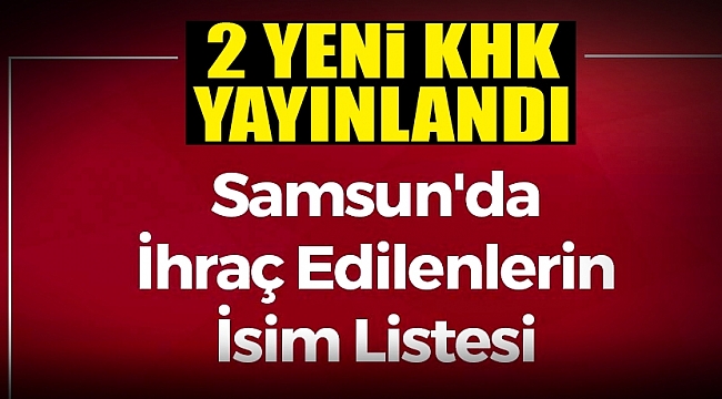 Samsun'da görevden ihraç edilen isimler