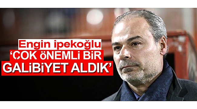 Çok önemli bir galibiyet aldık