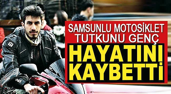 Motosiklet tutkunu genç kazada hayatını kaybetti