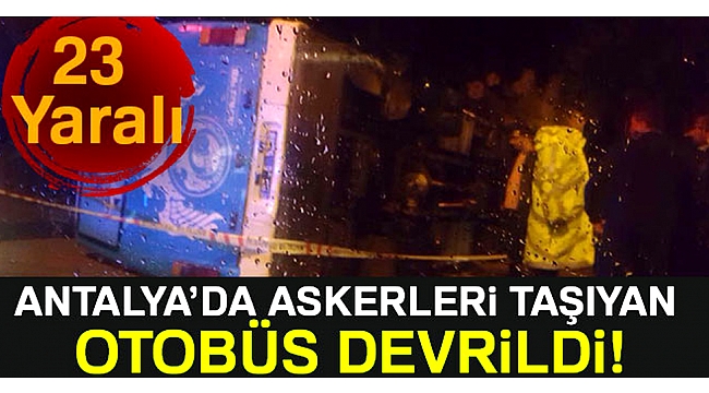 Askerleri taşıyan otobüs devrildi