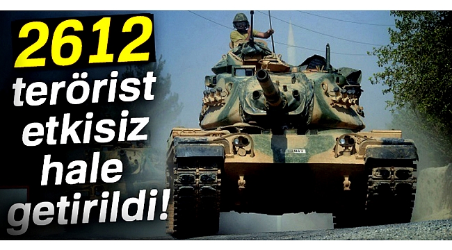 2612 terörist etkisiz hale getirildi