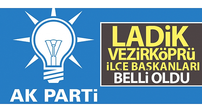 AK Parti Vezirköprü-Ladik kongreleri tamamlandı