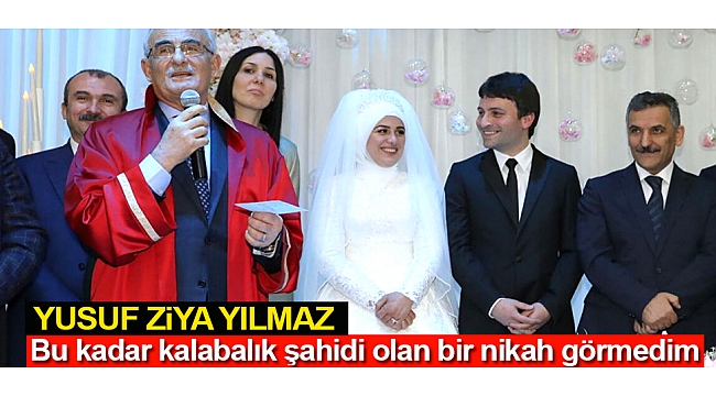 Bu kadar kalabalık şahidi olan bir nikah görmedim