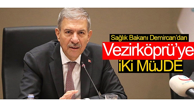 Sağlık Bakanı Demircan’dan, Vezirköprü’ye iki müjde