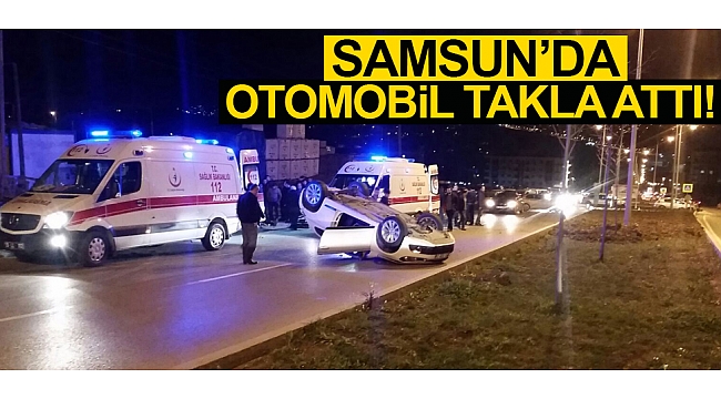 Samsun'da otomobil takla attı