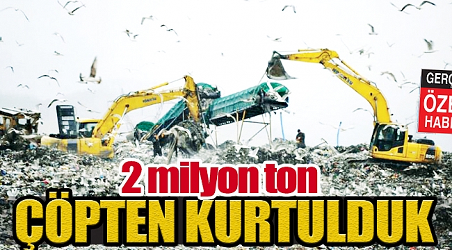 2 milyon ton çöpten kurtulduk