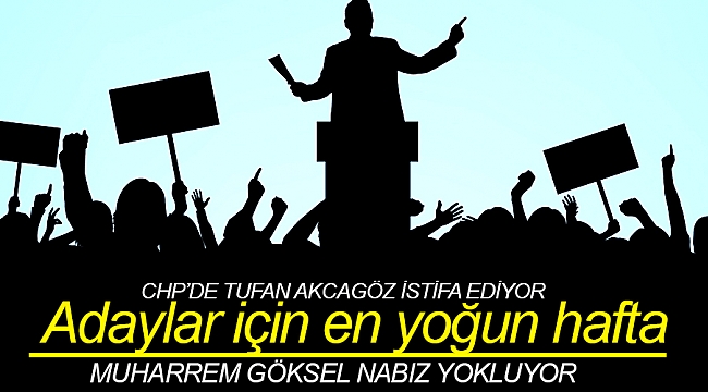 Adaylar için en yoğun hafta