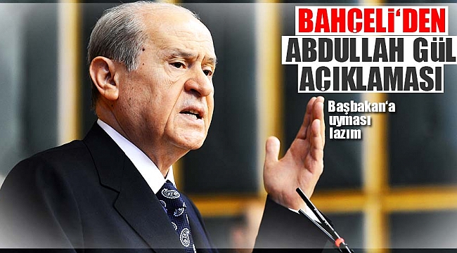 Bahçeli'den Abdullah Gül açıklaması