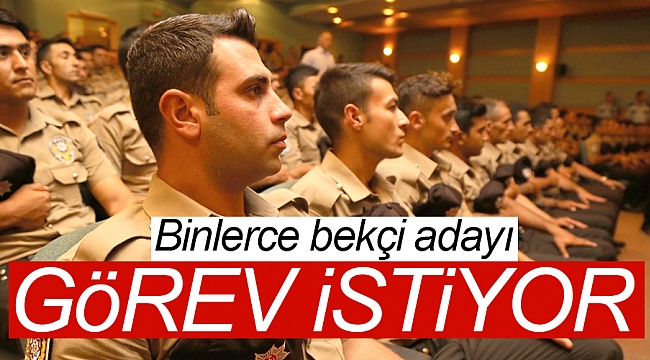 Binlerce bekçi adayı görev istiyor