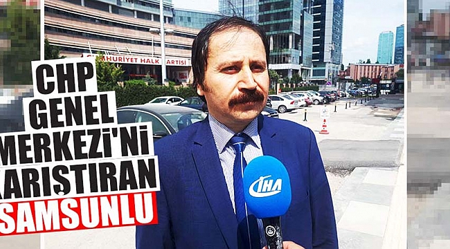 CHP Genel Merkezi'ni karıştıran Samsunlu!