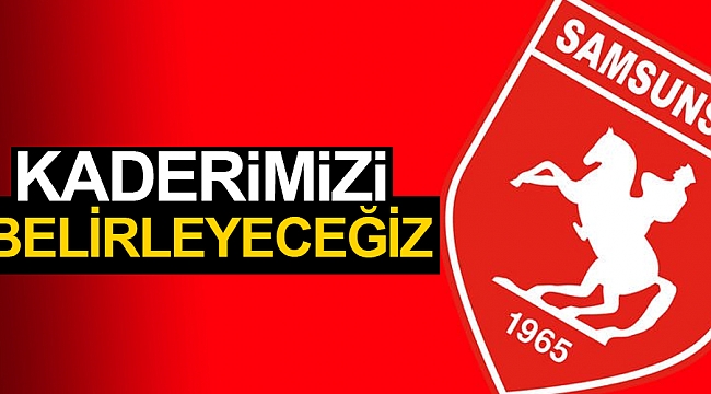 Kaderimizi belirleyeceğiz