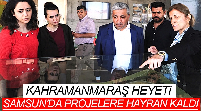 Kahramanmaraş heyeti projelere hayran kaldı
