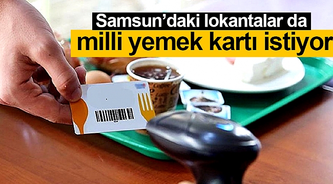 Samsun’daki lokantalar da milli yemek kartı istiyor