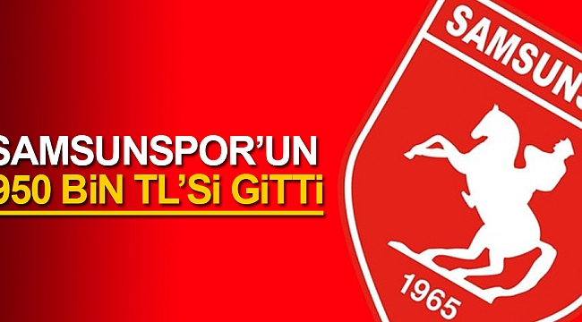 Samsunspor'un 950 bin TL'si gitti