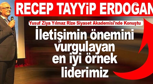Yılmaz, İletişimin önemini vurgulayan en iyi örnek liderimiz Recep Tayyip Erdoğan'dır