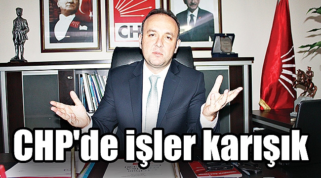 CHP'de işler karışık