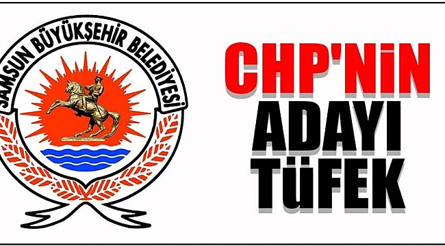 CHP’nin adayı Tüfek